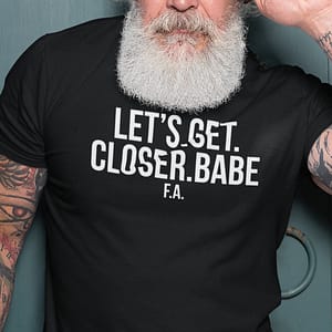 REMEMBER – T-shirt LET’S GET CLOSER BABE, white print