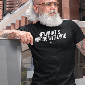 REMEMBER – T-shirt HE, WHAT’S WRONG WITH YOU, white print
