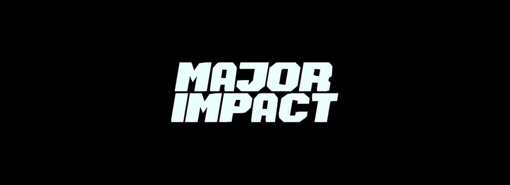Major Impact