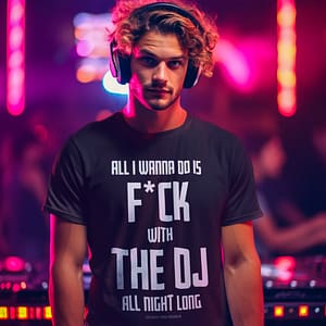 DJ GEAR – T-shirt MEN ‘F*ck with the DJ all night long’ – A